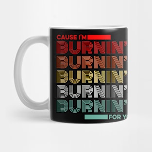 Cause I'm Burnin' Up For You Baby Mug